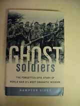 9780385495646-0385495641-Ghost Soldiers: The Forgotten Epic Story of World War II's Most Dramatic Mission