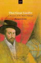 9780749003272-0749003278-That Great Lucifer: A Portrait of Sir Walter Raleigh