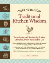 9781606520567-1606520563-Back to Basics: Traditional Kitchen Wisdom: Techniques and Recipes for Living A Simpler, More Sustainable Life