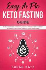 9781950921133-1950921131-Easy as Pie Keto Fasting Guide: Fast and Effective Weight Loss with Intermittent Fasting + Keto Diet (A Beginner Friendly Guide for Women)