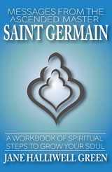 9780615987170-0615987176-Messages from the Ascended Master Saint Germain: A Workbook of Spiritual Steps to Grow Your Soul