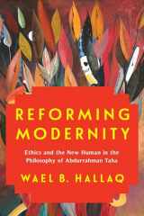 9780231193887-0231193882-Reforming Modernity: Ethics and the New Human in the Philosophy of Abdurrahman Taha