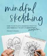 9781632174192-1632174197-Mindful Sketching: How to Develop a Drawing Practice and Embrace the Art of Imperfection