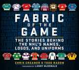 9781683583844-1683583841-Fabric of the Game: The Stories Behind the NHL's Names, Logos, and Uniforms