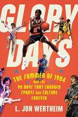 9781328637246-1328637247-Glory Days: The Summer of 1984 and the 90 Days That Changed Sports and Culture Forever