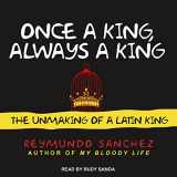 9781541461031-1541461037-Once a King, Always a King: The Unmaking of a Latin King