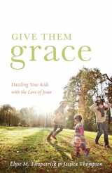9781433520099-1433520095-Give Them Grace: Dazzling Your Kids with the Love of Jesus