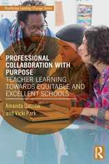 9780815348818-0815348819-Professional Collaboration with Purpose: Teacher Learning Towards Equitable and Excellent Schools (Routledge Leading Change Series)