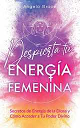 9781957718033-195771803X-Despierta tu Energía Femenina: Secretos de Energía de la Diosa y Cómo Acceder a Tu Poder Divino (Spanish Edition)