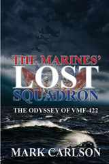 9781620067475-1620067471-The Marines' Lost Squadron: The Odyssey of VMF-422