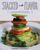 9781948734073-1948734079-Stacked With Flavor: An Anti-Inflammatory Cookbook With Dairy-free, Grain-free & Low-Sugar Recipes