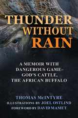 9781510738348-1510738347-Thunder Without Rain: A Memoir with Dangerous Game, God's Cattle, The African Buffalo