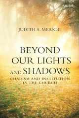 9780567683823-0567683826-Beyond Our Lights and Shadows: Charism and Institution in the Church