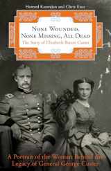 9780762788156-0762788151-None Wounded, None Missing, All Dead: The Story Of Elizabeth Bacon Custer