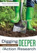 9781452241951-1452241953-Digging Deeper Into Action Research: A Teacher Inquirer′s Field Guide