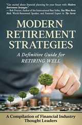 9781945446979-1945446978-Modern Retirement Strategies: A Definitive Guide for Retiring Well