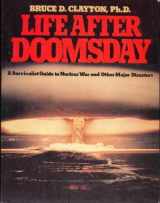 9780803747524-0803747527-Life after doomsday: A survivalist guide to nuclear war and other major disasters