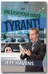 9780984302239-0984302239-Unleash Your Inner Tyrant: Proven Strategies To Help You Become A Terrible Boss