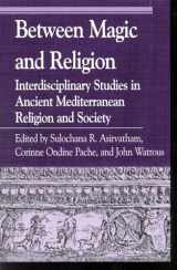 9780847699698-0847699692-Between Magic and Religion: Interdisciplinary Studies in Ancient Mediterranean Religion and Society (Greek Studies: Interdisciplinary Approaches)