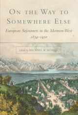 9780806140834-0806140836-On the Way to Somewhere Else: European Sojourners in the Mormon West, 1834–1930 (Volume 8)