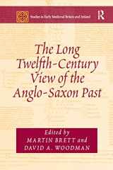 9780367879365-0367879360-The Long Twelfth-Century View of the Anglo-Saxon Past (Studies in Early Medieval Britain and Ireland)