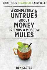 9781511838634-1511838639-Fictitious Financial Fairytale: A Completely Untrue Story About Money, Friends & Moscow Mules