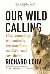 9781643750842-1643750844-Our Wild Calling: How Connecting with Animals Can Transform Our Lives―and Save Theirs