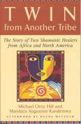9780835608527-0835608522-Twin from Another Tribe: The Story of Two Shamanic Healers in Africa and North America