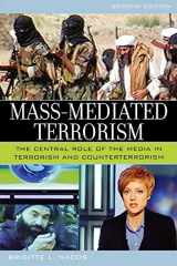 9780742553804-0742553809-Mass-Mediated Terrorism: The Central Role of the Media in Terrorism and Counterterrorism