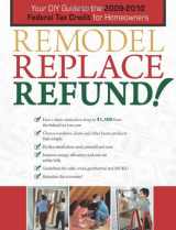 9781589235144-1589235142-Remodel, Replace, Refund!: Your DIY Guide to the 2009-2010 Federal Tax Credit for Homeowners