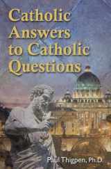 9781592766369-1592766366-Catholic Answers to Catholic Questions