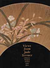 9780847810031-0847810038-Views From Jade Terrace: Chinese Women Artists 1300 - 1912