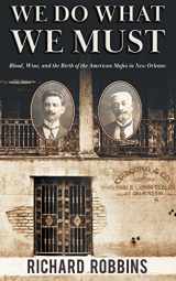 9781622537365-162253736X-We Do What We Must: Blood, Wine, and the Birth of the American Mafia in New Orleans