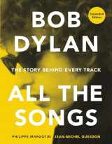 9780762475735-0762475730-Bob Dylan All the Songs: The Story Behind Every Track Expanded Edition