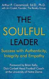 9781948598125-1948598124-The Soulful Leader: Success with Authenticity, Integrity and Empathy
