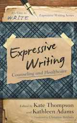 9781475807721-1475807724-Expressive Writing: Counseling and Healthcare (It's Easy to W.R.I.T.E. Expressive Writing)