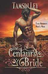 9781545108390-1545108390-The Centaur's Bride: A Mates for Monsters Novella (Mates for Monsters Series)