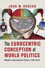 9781107604544-1107604540-The Eurocentric Conception of World Politics: Western International Theory, 1760–2010