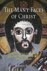 9781780232683-1780232683-The Many Faces of Christ: Portraying the Holy in the East and West, 300 to 1300