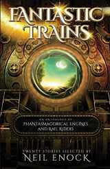 9781770532014-1770532013-Fantastic Trains: An Anthology of Phantasmagorical Engines and Rail Riders