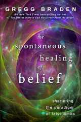 9781401916909-1401916902-The Spontaneous Healing of Belief: Shattering the Paradigm of False Limits