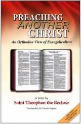 9780977897049-0977897044-Preaching Another Christ: An Orthodox View of Evangelicalism