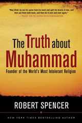 9781596985285-1596985283-The Truth About Muhammad: Founder of the World's Most Intolerant Religion