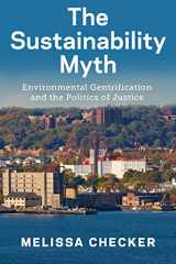 9781479855278-1479855278-The Sustainability Myth: Environmental Gentrification and the Politics of Justice