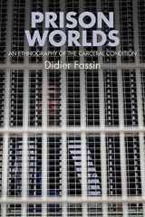 9781509507580-1509507582-Prison Worlds: An Ethnography of the Carceral Condition