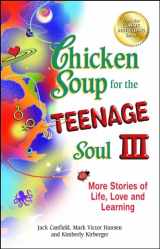 9781623610913-1623610915-Chicken Soup for the Teenage Soul III: More Stories of Life, Love and Learning