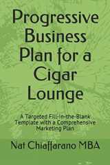 9781521173404-1521173400-Progressive Business Plan for a Cigar Lounge: A Targeted Fill-in-the-Blank Template with a Comprehensive Marketing Plan