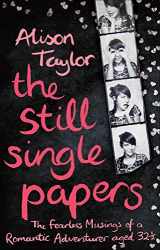 9781780575582-1780575580-The Still Single Papers: The Fearless Musings of a Romantic Adventurer Aged Thirty-Two-and-a-Half
