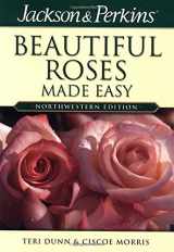 9781591860723-1591860725-Jackson & Perkins Beautiful Roses Made Easy: Northwestern