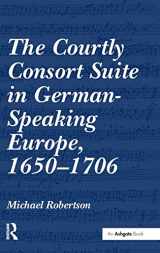 9780754664512-0754664511-The Courtly Consort Suite in German-Speaking Europe, 1650-1706